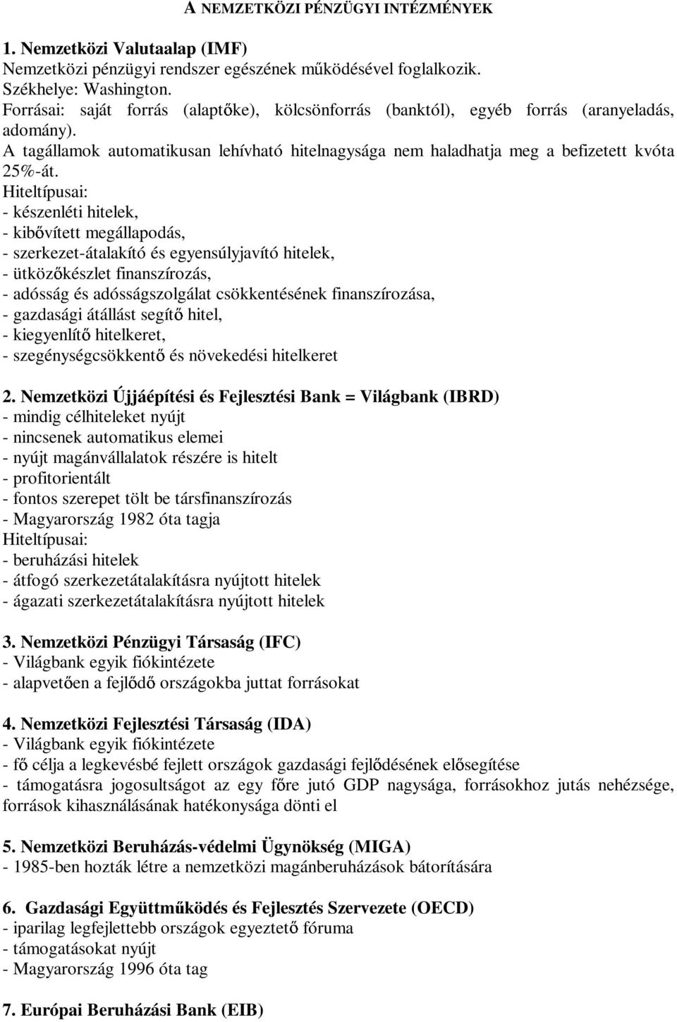 Hiteltípusai: - készenléti hitelek, - kib vített megállapodás, - szerkezet-átalakító és egyensúlyjavító hitelek, - ütköz készlet finanszírozás, - adósság és adósságszolgálat csökkentésének