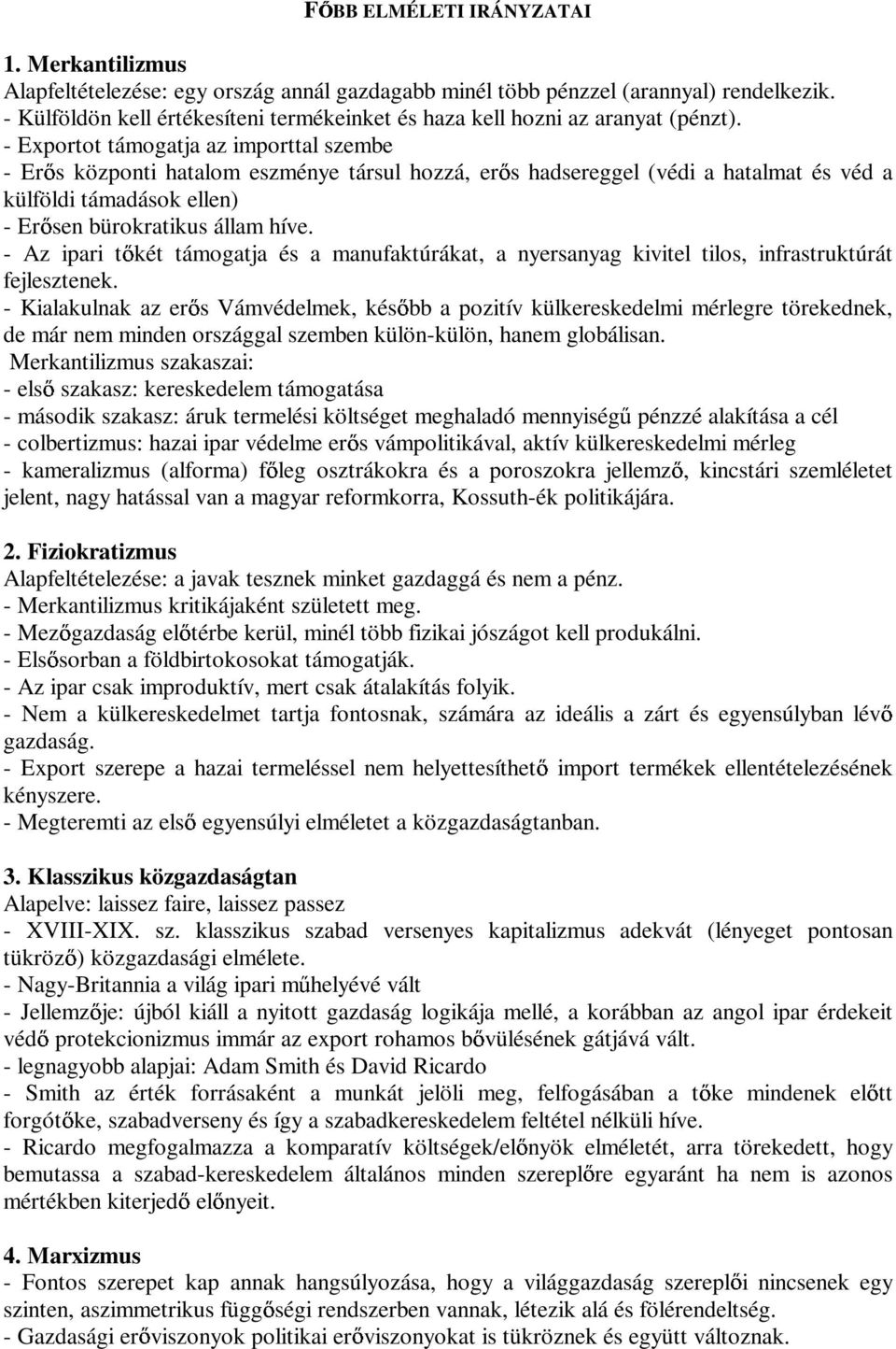 - Exportot támogatja az importtal szembe - Er s központi hatalom eszménye társul hozzá, er s hadsereggel (védi a hatalmat és véd a külföldi támadások ellen) - Er sen bürokratikus állam híve.