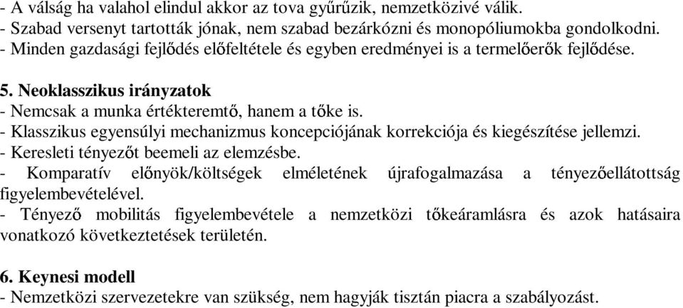 - Klasszikus egyensúlyi mechanizmus koncepciójának korrekciója és kiegészítése jellemzi. - Keresleti tényez t beemeli az elemzésbe.