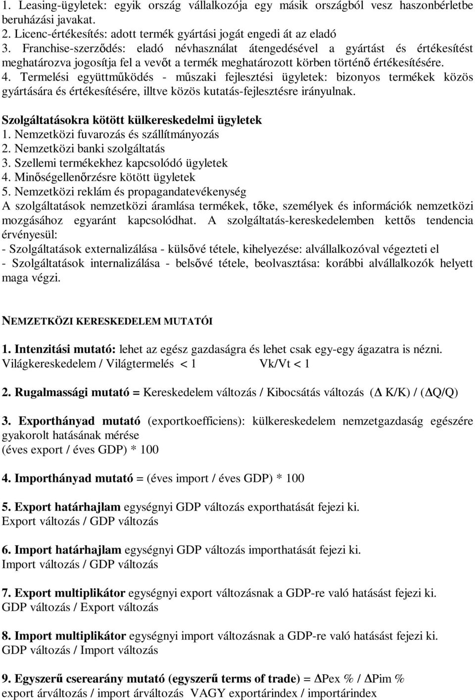 Termelési együttm ködés - m szaki fejlesztési ügyletek: bizonyos termékek közös gyártására és értékesítésére, illtve közös kutatás-fejlesztésre irányulnak.