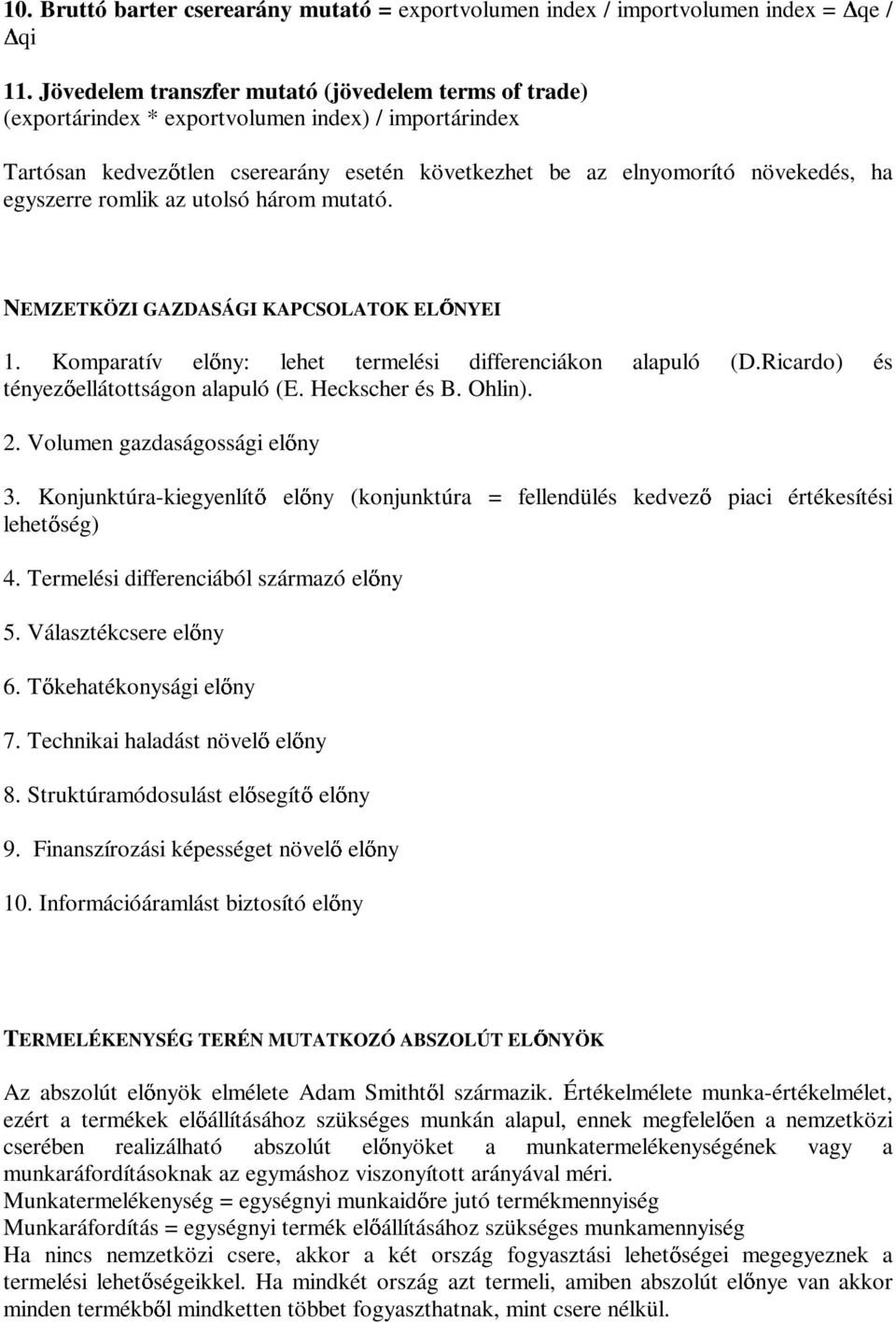 egyszerre romlik az utolsó három mutató. NEMZETKÖZI GAZDASÁGI KAPCSOLATOK EL NYEI 1. Komparatív el ny: lehet termelési differenciákon alapuló (D.Ricardo) és tényez ellátottságon alapuló (E.