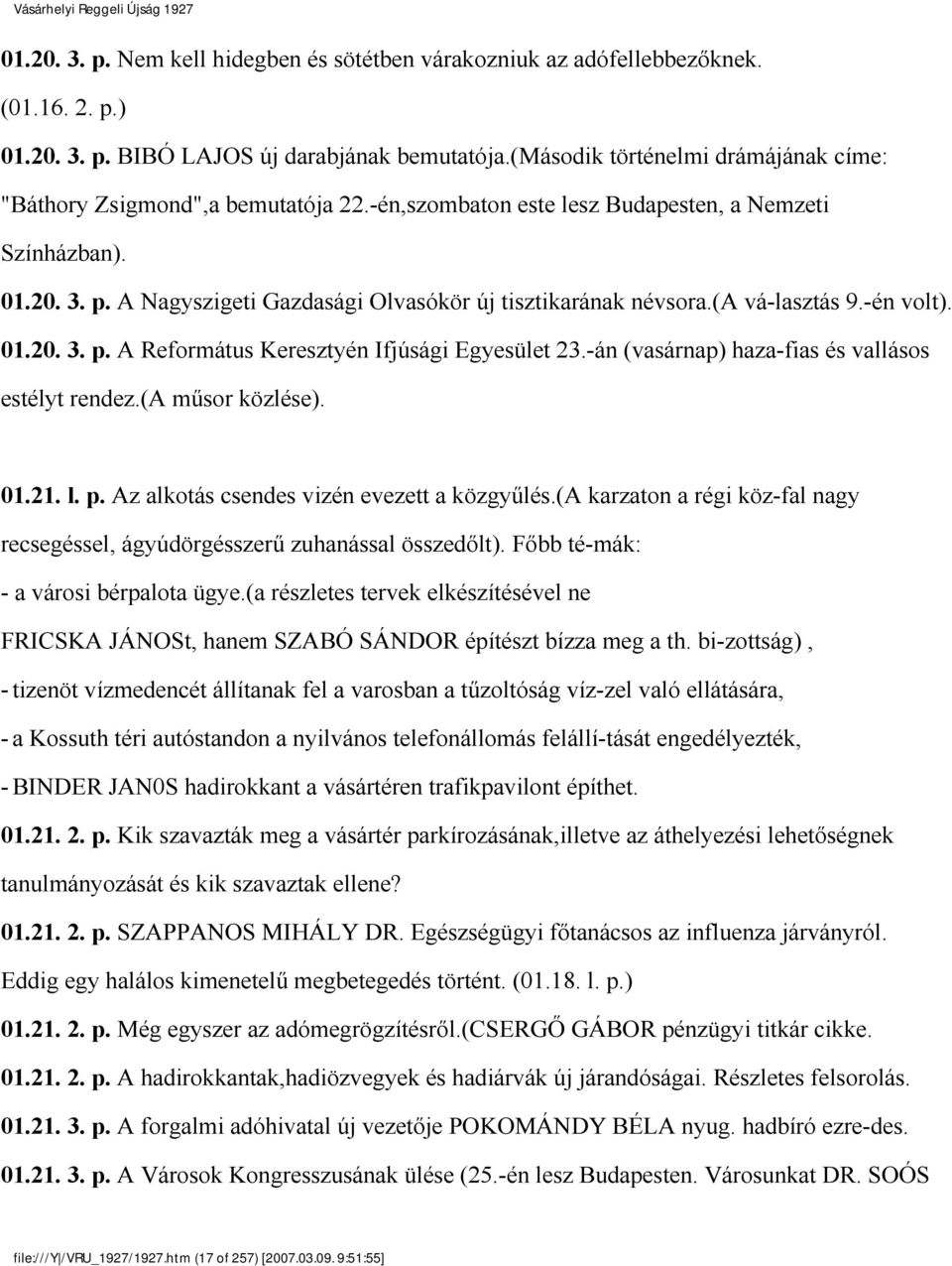 A Nagyszigeti Gazdasági Olvasókör új tisztikarának névsora.(a vá lasztás 9.-én volt). 01.20. 3. p. A Református Keresztyén Ifjúsági Egyesület 23.-án (vasárnap) haza fias és vallásos estélyt rendez.