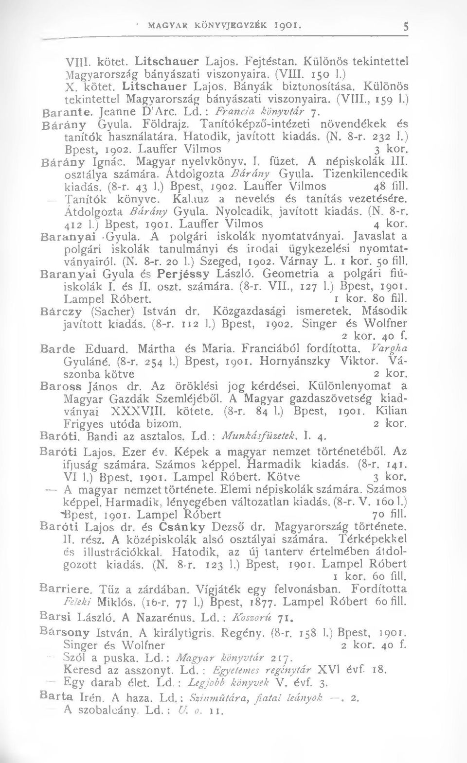 Tanítóképző-intézeti növendékek és tanítók használatára. Hatodik, javított kiadás. (N. 8-r. 232 1.) Bpest, 1902. Lauffer Vilmos 3 kor. Bárány Ignác. Magyar nyelvkönyv. I. füzet. A népiskolák III.