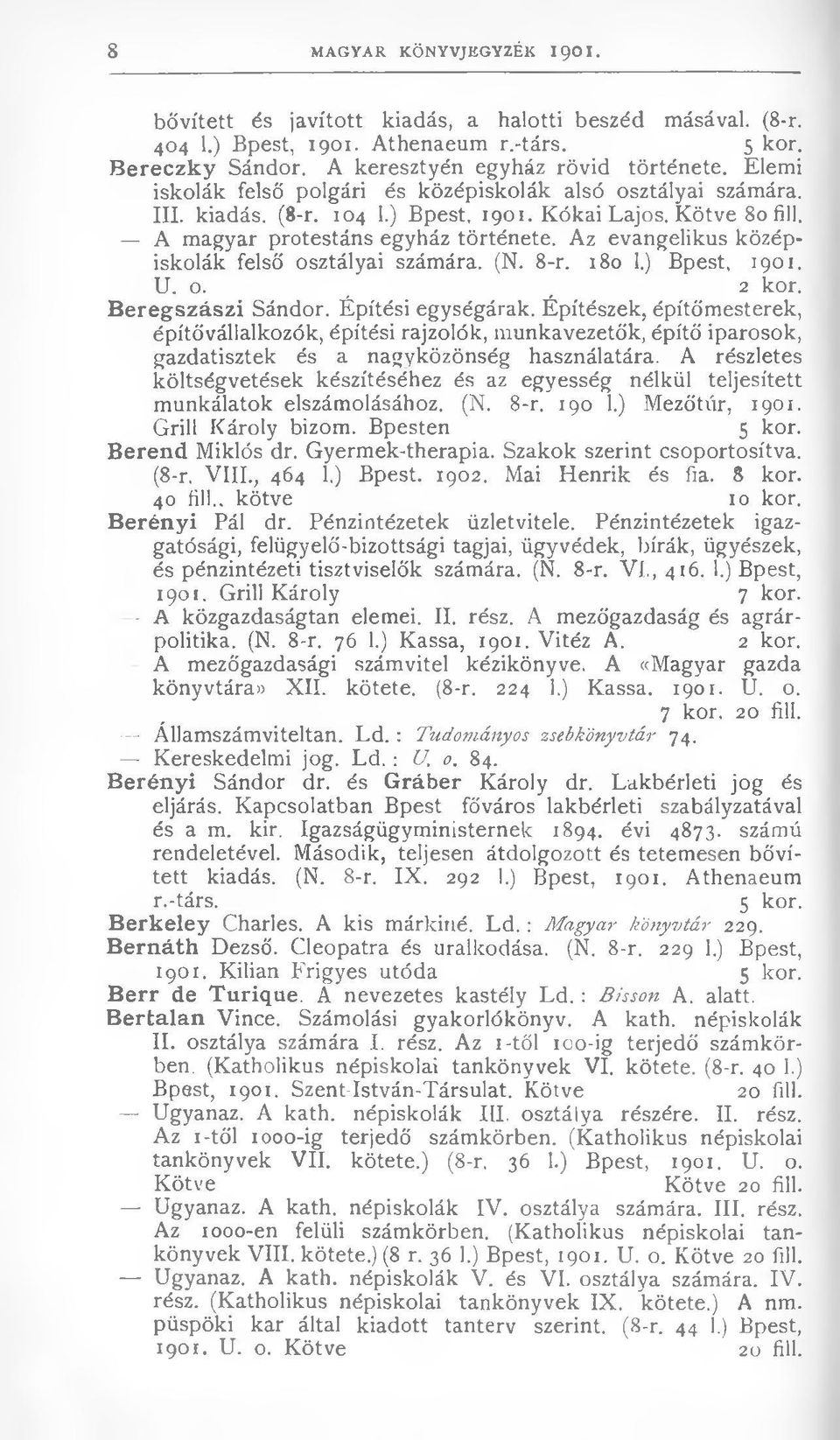 A magyar protestáns egyház története. Az evangélikus középiskolák felső osztályai számára. (N. 8-r. 180 1.) Bpest, 1901. U. o. _ 2 kor. Beregszászi Sándor. Építési egységárak.