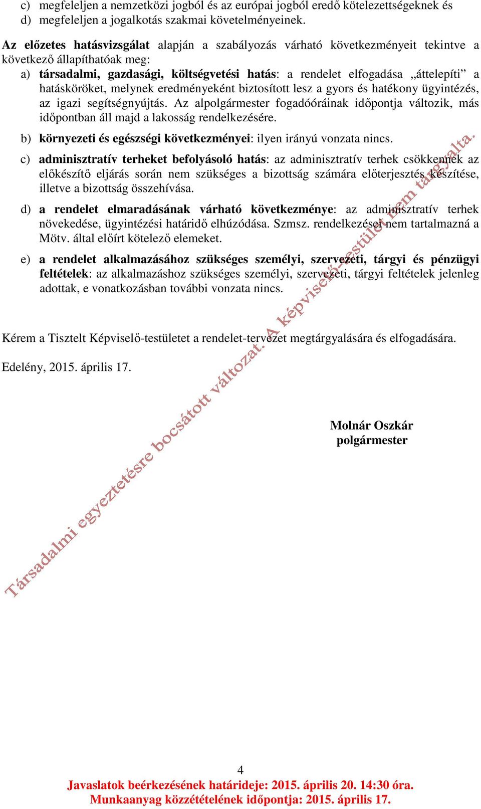 hatásköröket, melynek eredményeként biztosított lesz a gyors és hatékony ügyintézés, az igazi segítségnyújtás.