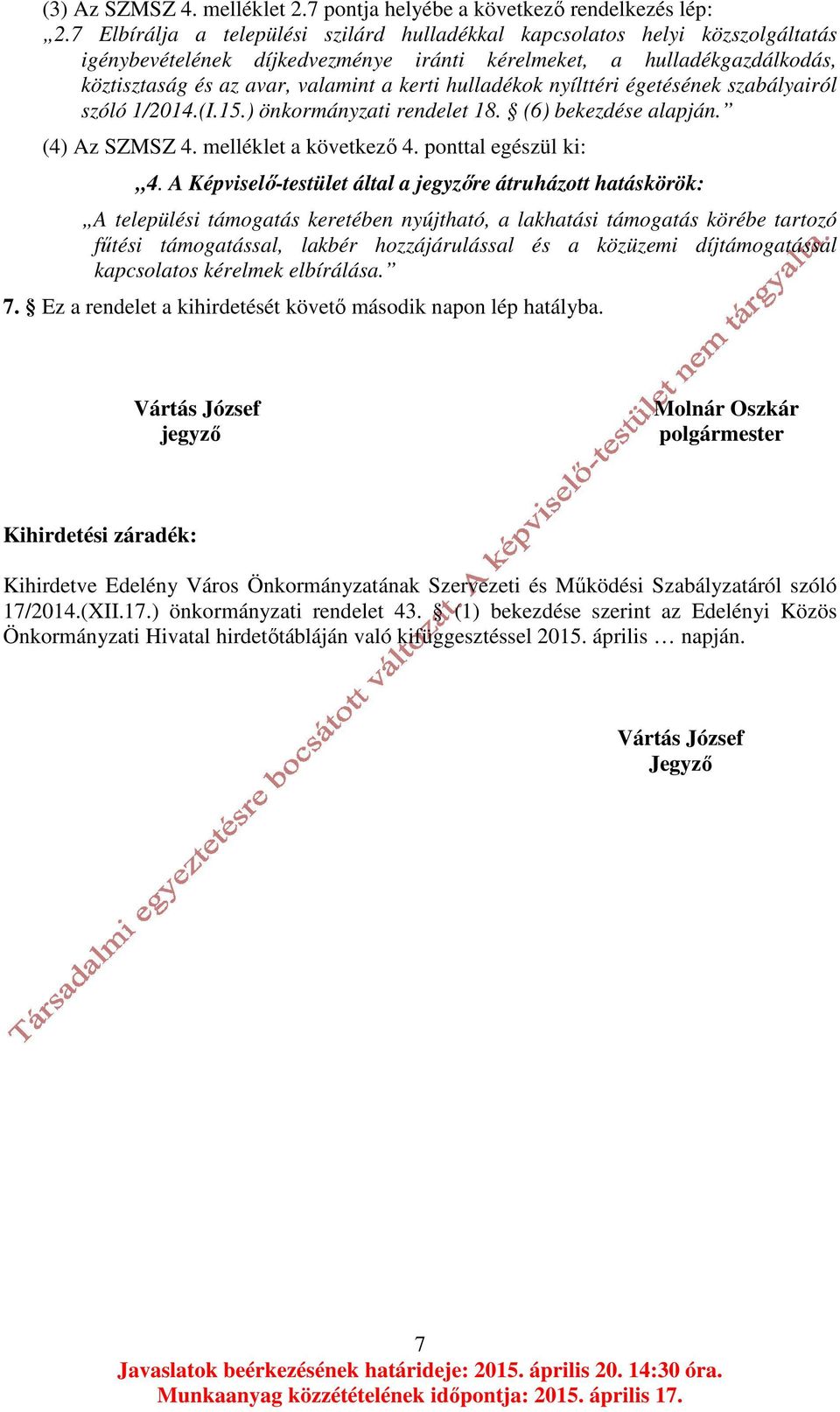 hulladékok nyílttéri égetésének szabályairól szóló 1/2014.(I.15.) önkormányzati rendelet 18. (6) bekezdése alapján. (4) Az SZMSZ 4. melléklet a következő 4. ponttal egészül ki: 4.