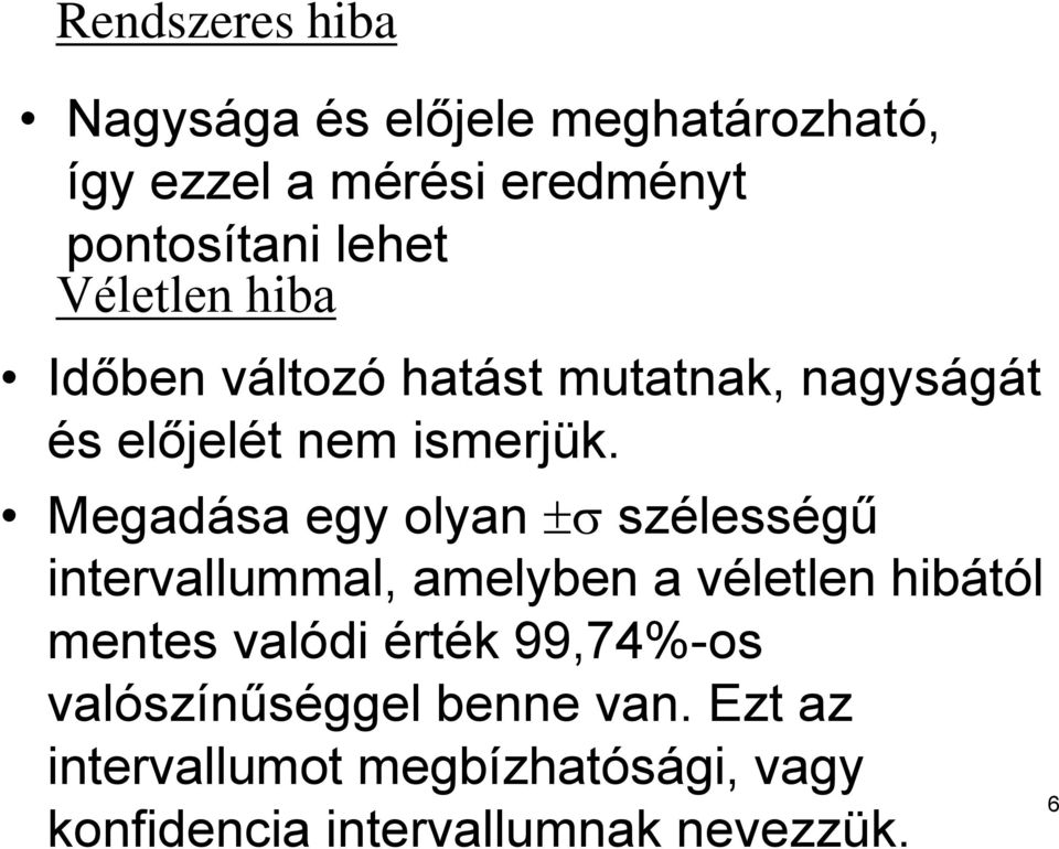 Megadása egy olyan szélességű intervallummal, amelyben a véletlen hibától mentes valódi érték