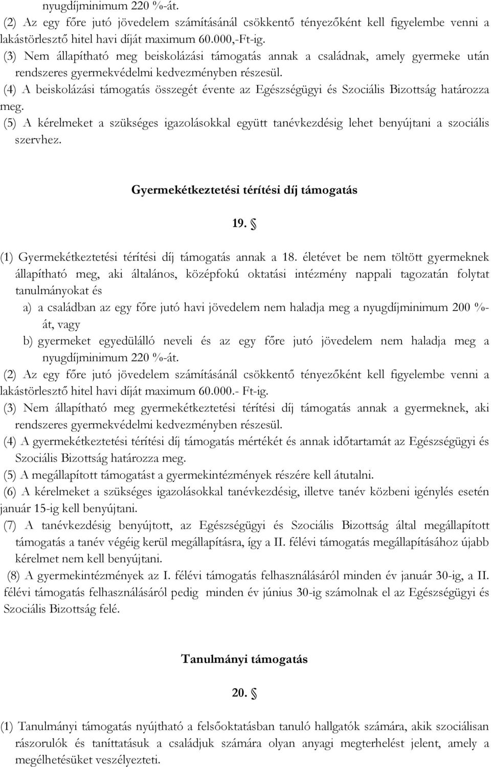 (4) A beiskolázási támogatás összegét évente az Egészségügyi és Szociális Bizottság határozza meg.