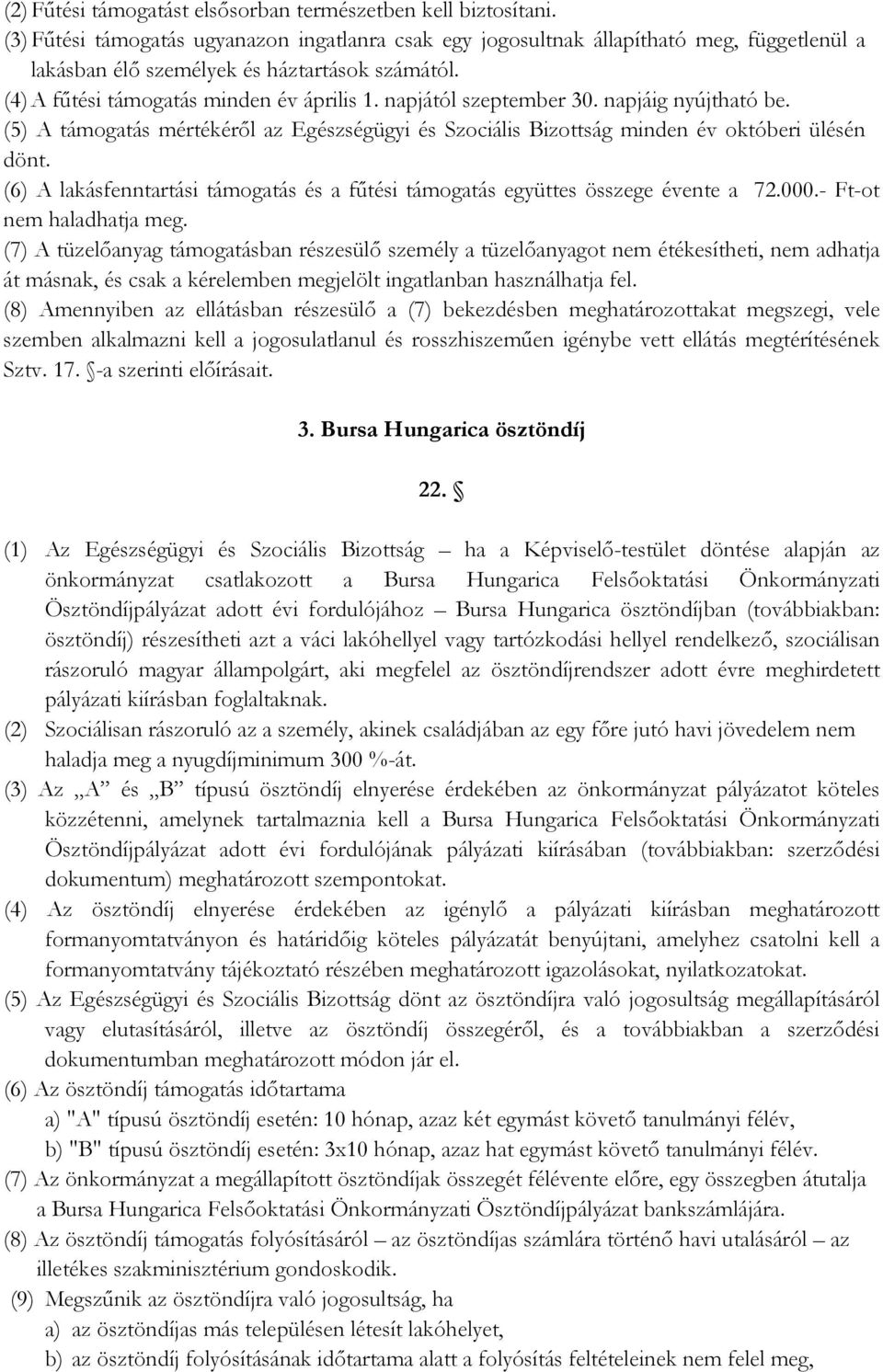 napjától szeptember 30. napjáig nyújtható be. (5) A támogatás mértékéről az Egészségügyi és Szociális Bizottság minden év októberi ülésén dönt.