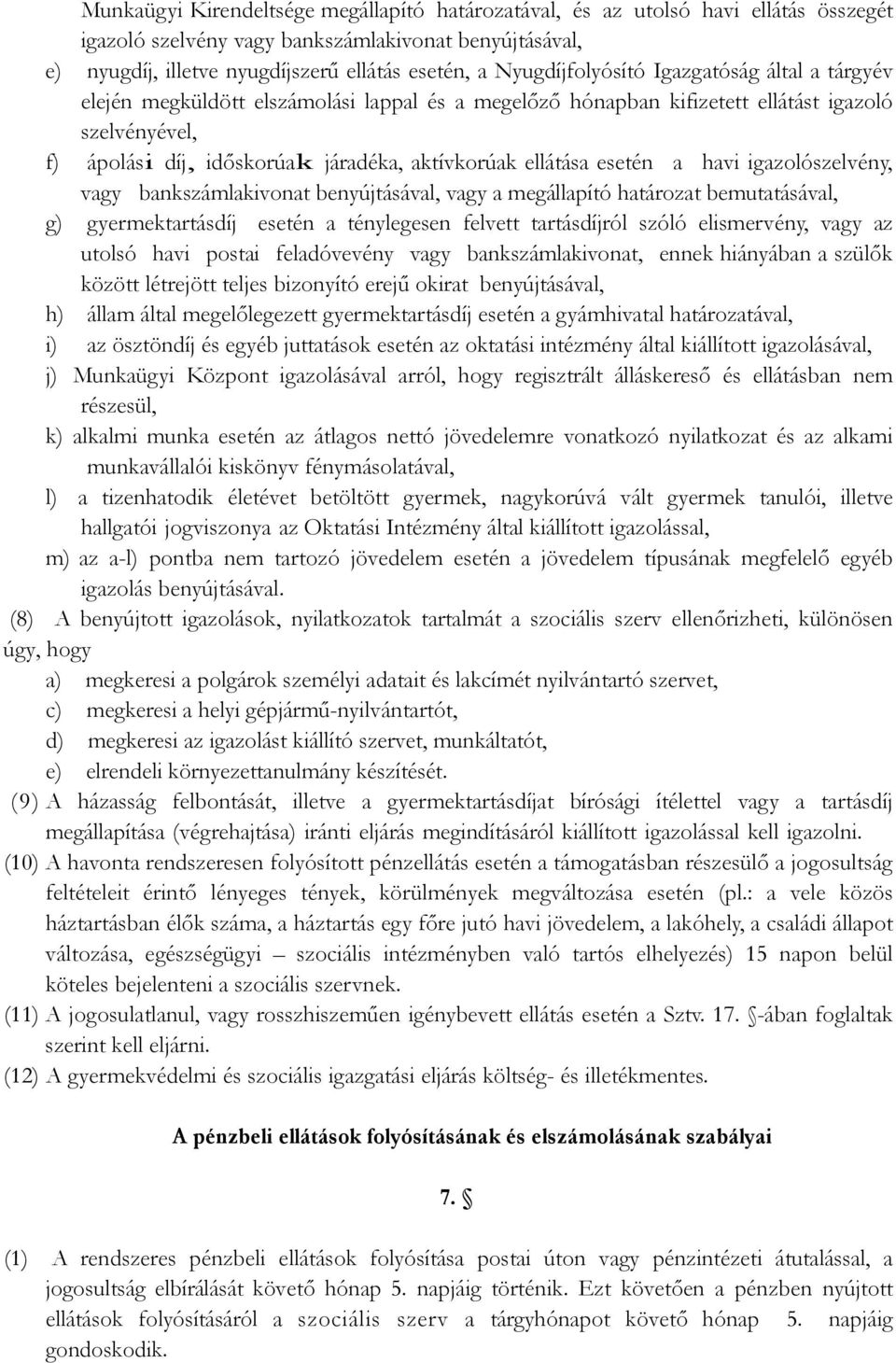 ellátása esetén a havi igazolószelvény, vagy bankszámlakivonat benyújtásával, vagy a megállapító határozat bemutatásával, g) gyermektartásdíj esetén a ténylegesen felvett tartásdíjról szóló