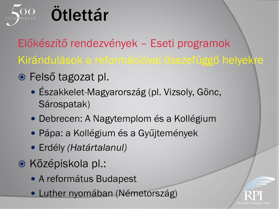 Vizsoly, Gönc, Sárospatak) Debrecen: A Nagytemplom és a Kollégium Pápa: a Kollégium