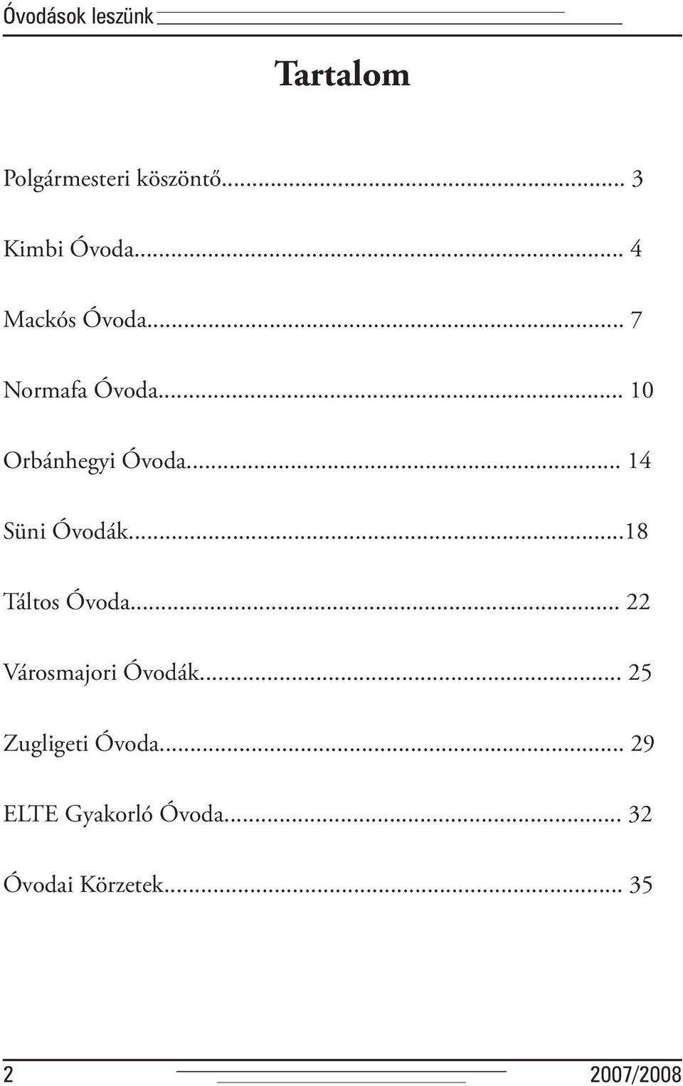 .. 14 Süni Óvodák...18 Táltos Óvoda... 22 Városmajori Óvodák.