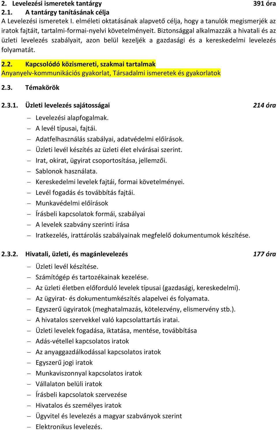 Biztonsággal alkalmazzák a hivatali és az üzleti levelezés szabályait, azon belül kezeljék a gazdasági és a kereskedelmi levelezés folyamatát. 2.