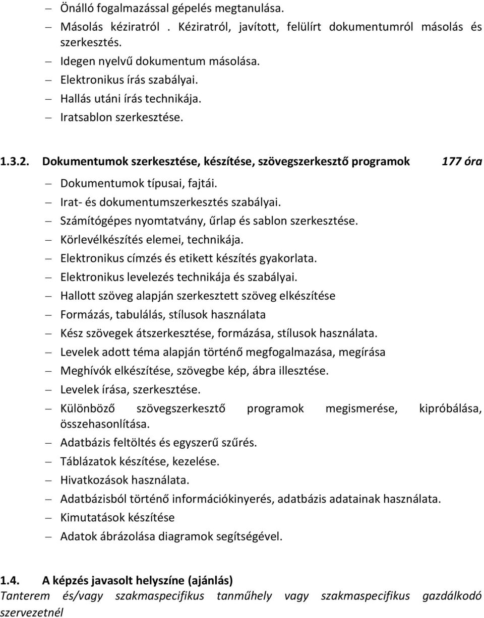 Irat- és dokumentumszerkesztés szabályai. Számítógépes nyomtatvány, űrlap és sablon szerkesztése. Körlevélkészítés elemei, technikája. Elektronikus címzés és etikett készítés gyakorlata.