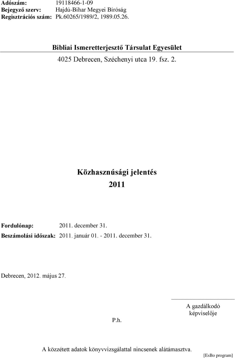 fsz. 2. 2011 Fordulónap: 2011. december 31. Beszámolási időszak: 2011. január 01. - 2011. december 31. Debrecen, 2012.