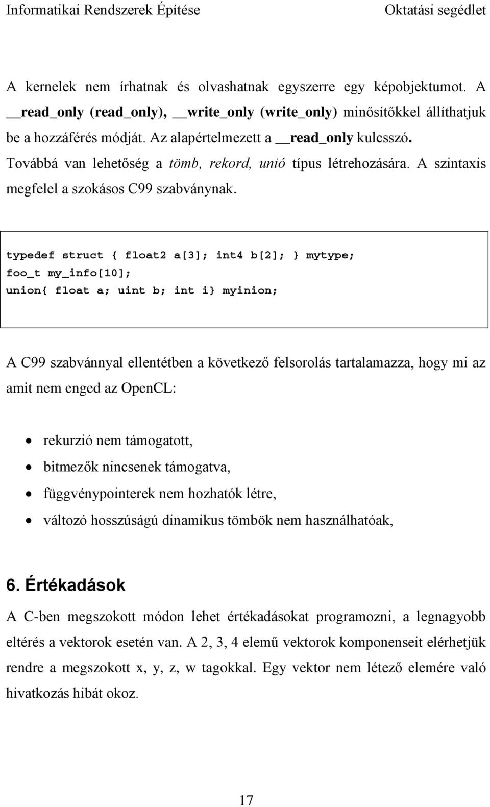 typedef struct { float2 a[3]; int4 b[2]; mytype; foo_t my_info[10]; union{ float a; uint b; int i myinion; A C99 szabvánnyal ellentétben a következő felsorolás tartalamazza, hogy mi az amit nem enged