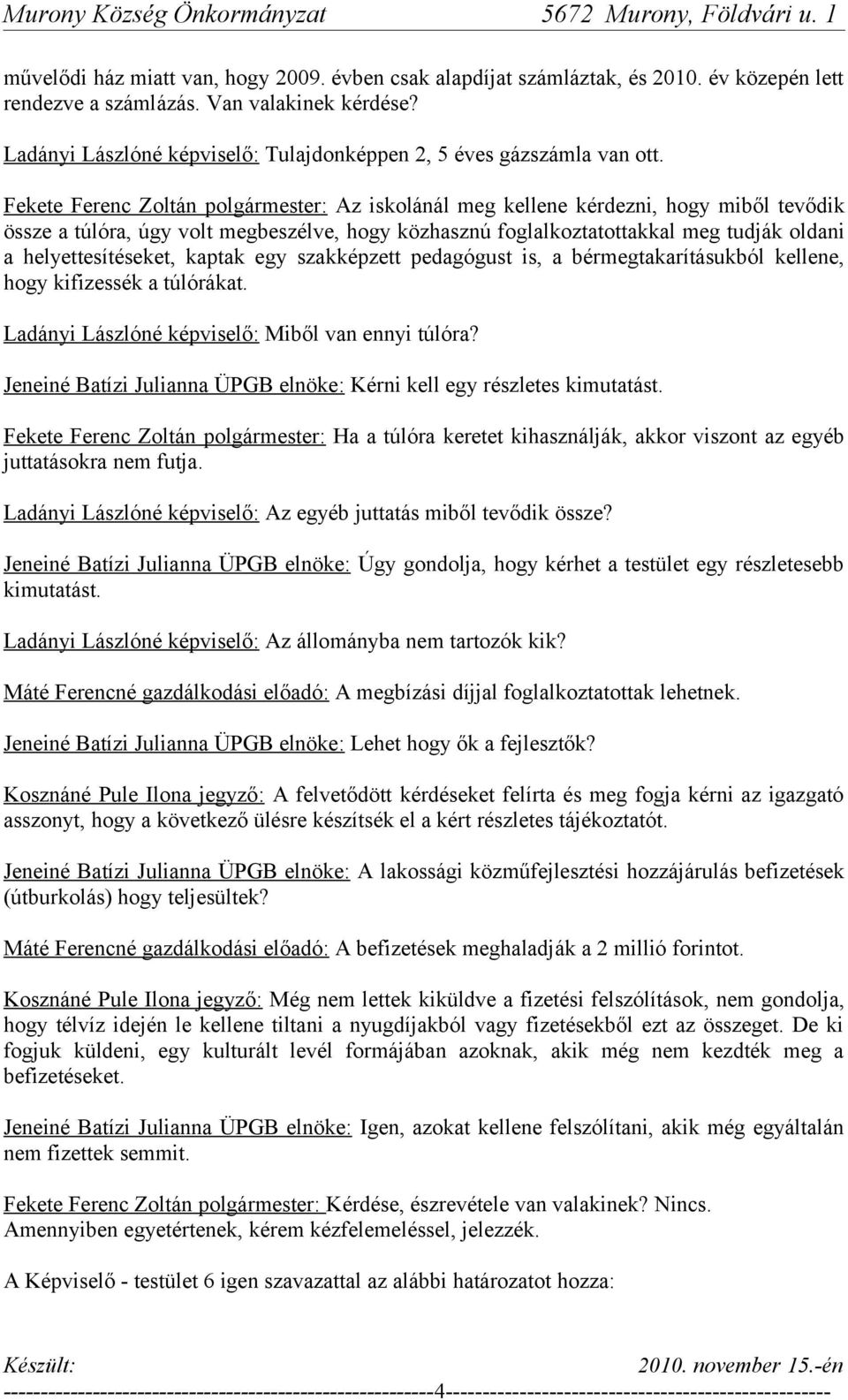 Fekete Ferenc Zoltán polgármester: Az iskolánál meg kellene kérdezni, hogy miből tevődik össze a túlóra, úgy volt megbeszélve, hogy közhasznú foglalkoztatottakkal meg tudják oldani a