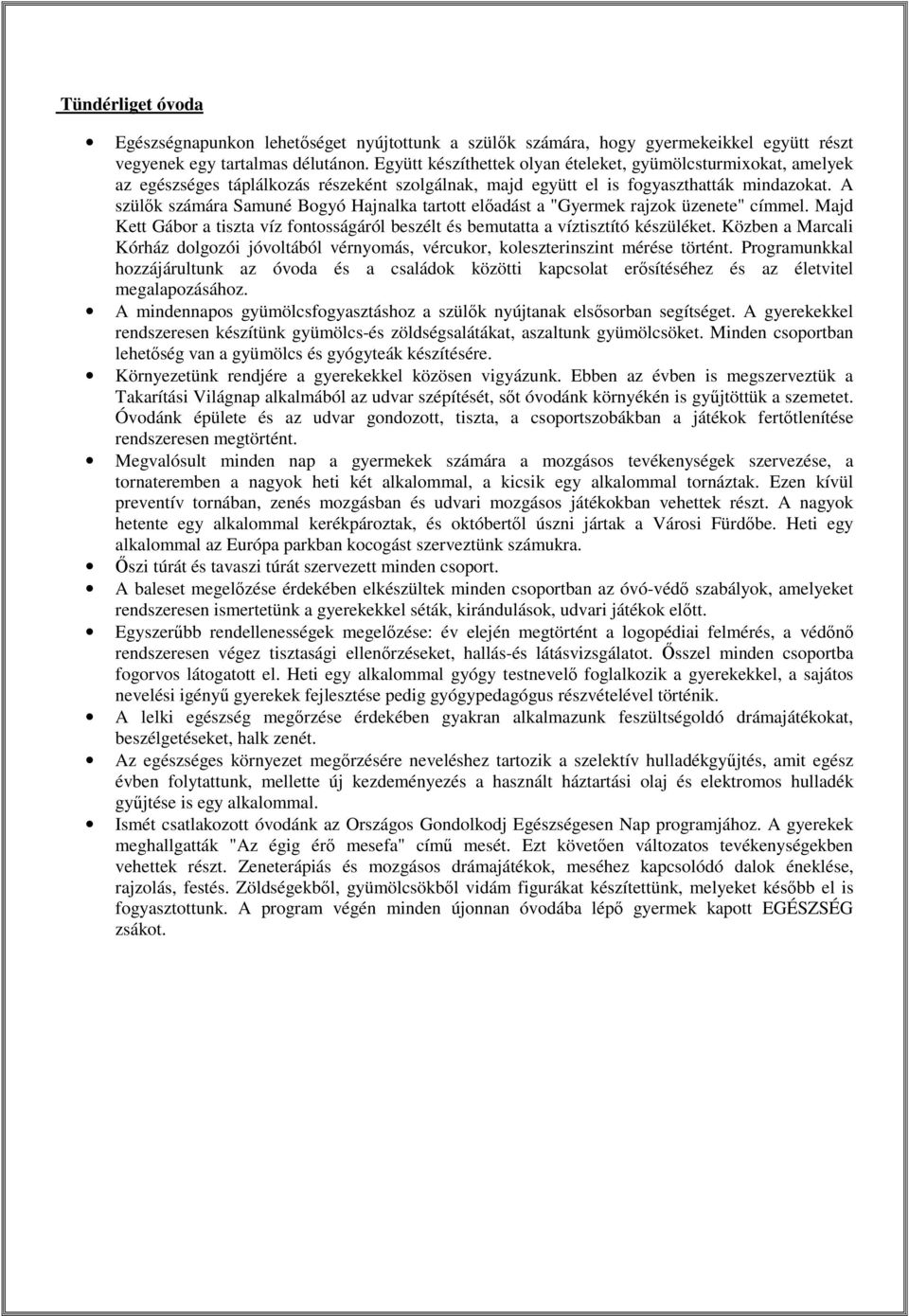 A szülők számára Samuné Bogyó Hajnalka tartott előadást a "Gyermek rajzok üzenete" címmel. Majd Kett Gábor a tiszta víz fontosságáról beszélt és bemutatta a víztisztító készüléket.