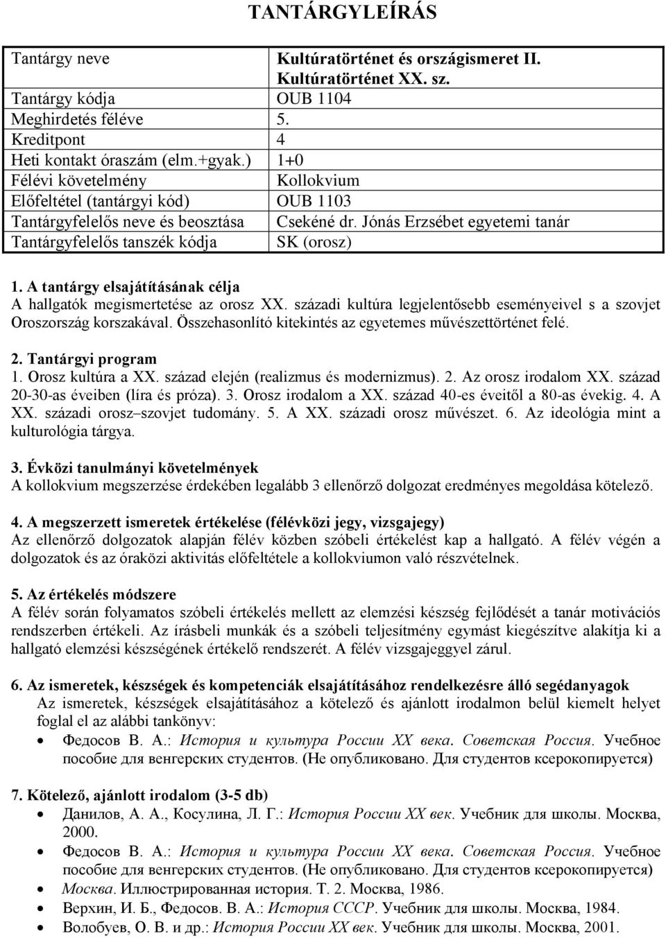 századi kultúra legjelentősebb eseményeivel s a szovjet Oroszország korszakával. Összehasonlító kitekintés az egyetemes művészettörténet felé. 1. Orosz kultúra a XX.