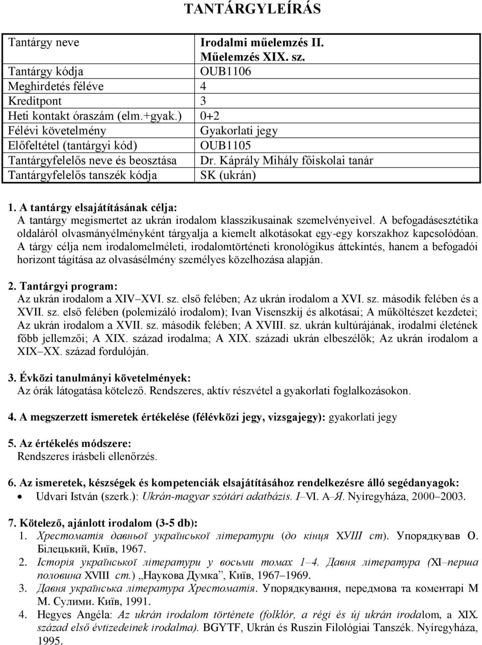 Káprály Mihály főiskolai tanár (ukrán) : A tantárgy megismertet az ukrán irodalom klasszikusainak szemelvényeivel.