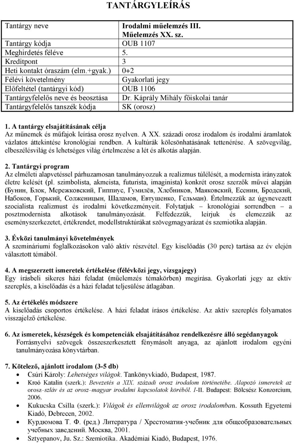 századi orosz irodalom és irodalmi áramlatok vázlatos áttekintése kronológiai rendben. A kultúrák kölcsönhatásának tettenérése.