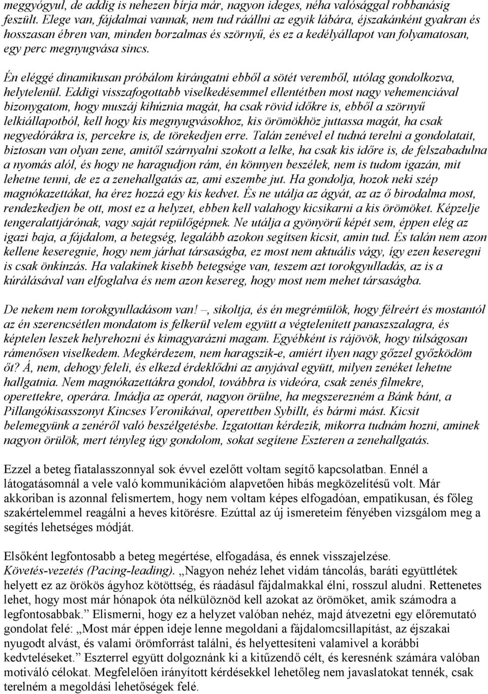 sincs. Én eléggé dinamikusan próbálom kirángatni ebből a sötét veremből, utólag gondolkozva, helytelenül.