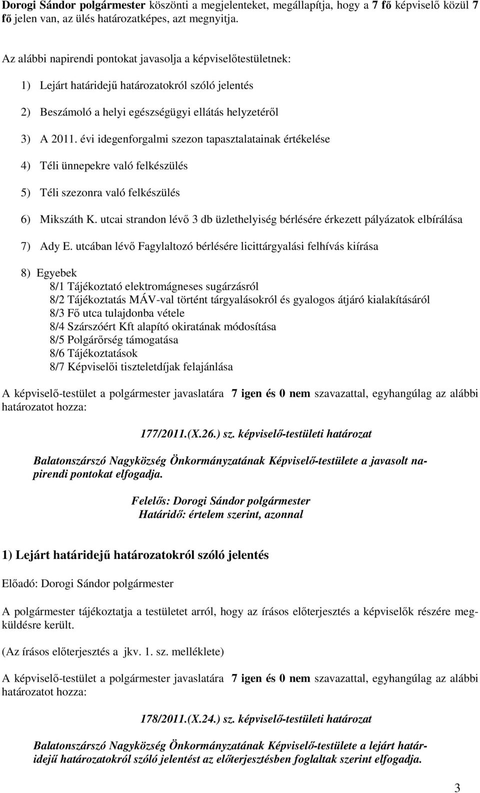 évi idegenforgalmi szezon tapasztalatainak értékelése 4) Téli ünnepekre való felkészülés 5) Téli szezonra való felkészülés 6) Mikszáth K.