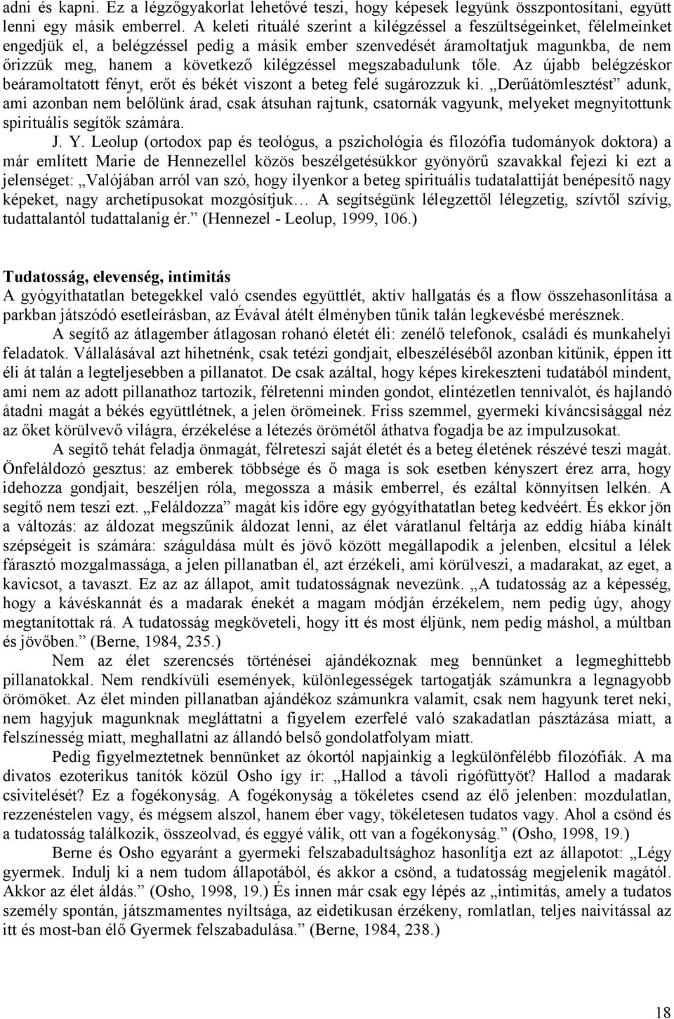 kilégzéssel megszabadulunk tıle. Az újabb belégzéskor beáramoltatott fényt, erıt és békét viszont a beteg felé sugározzuk ki.