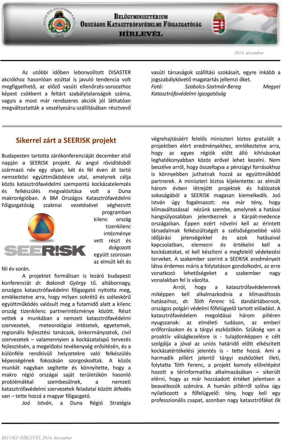 őket. Fotó: Szabolcs-Szatmár-Bereg Megyei Katasztrófavédelmi Igazgatóság Sikerrel zárt a SEERISK projekt Budapesten tartotta zárókonferenciáját december első napján a SEERISK projekt.