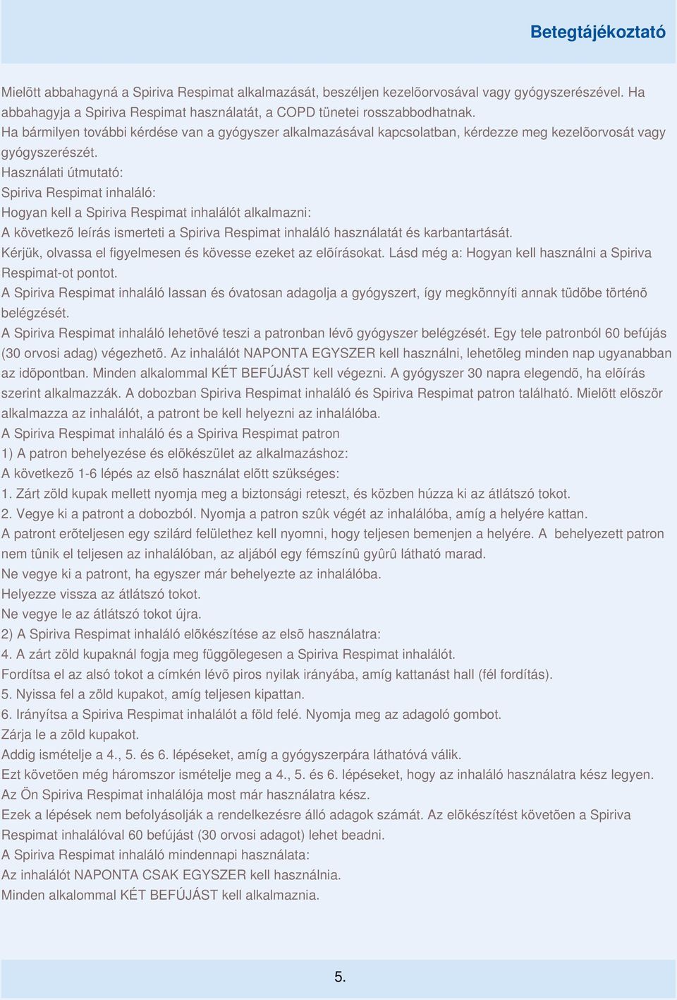 Használati útmutató: Spiriva Respimat inhaláló: Hogyan kell a Spiriva Respimat inhalálót alkalmazni: A következõ leírás ismerteti a Spiriva Respimat inhaláló használatát és karbantartását.