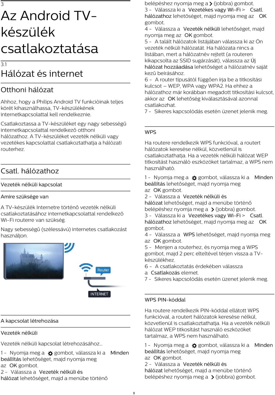 Ha hálózata nincs a listában, mert a hálózatnév rejtett (a routeren kikapcsolta az SSID sugárzását), válassza az Új hálózat hozzáadása lehetőséget a hálózatnév saját kezű beírásához.