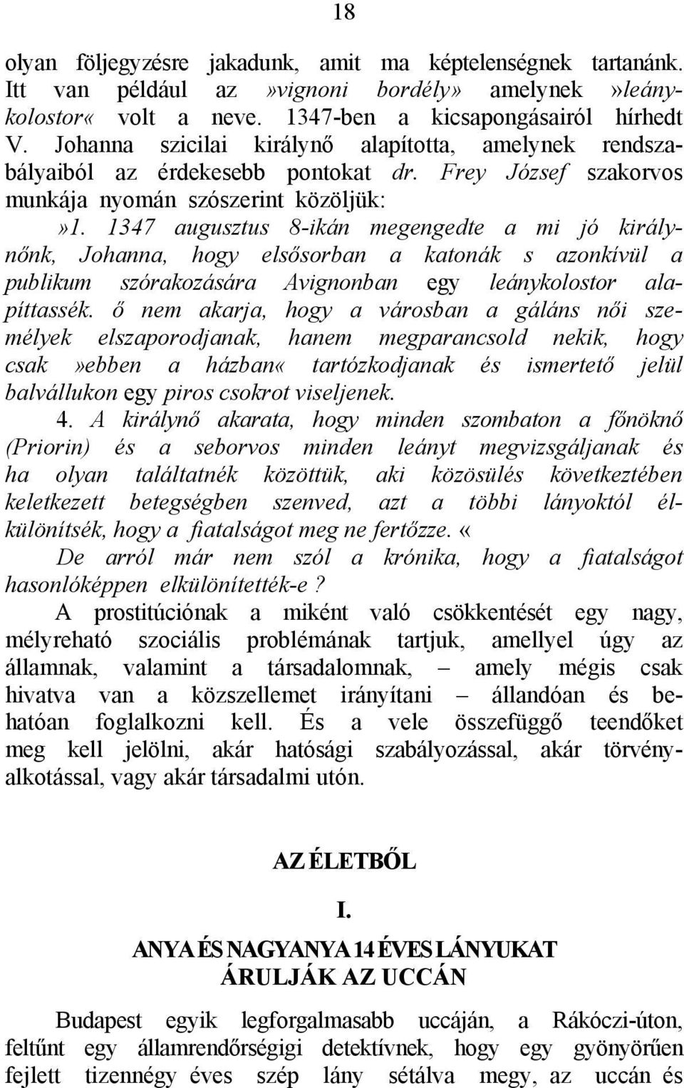 1347 augusztus 8-ikán megengedte a mi jó királynőnk, Johanna, hogy elsősorban a katonák s azonkívül a publikum szórakozására Avignonban egy leánykolostor alapíttassék.