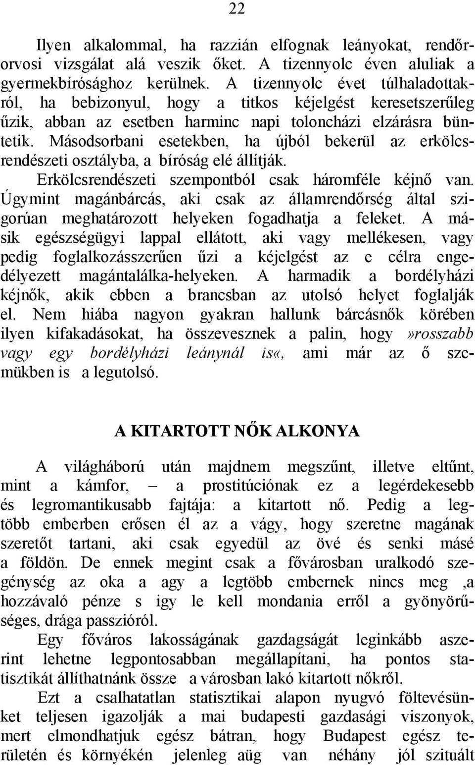 Másodsorbani esetekben, ha újból bekerül az erkölcsrendészeti osztályba, a bíróság elé állítják. Erkölcsrendészeti szempontból csak háromféle kéjnő van.