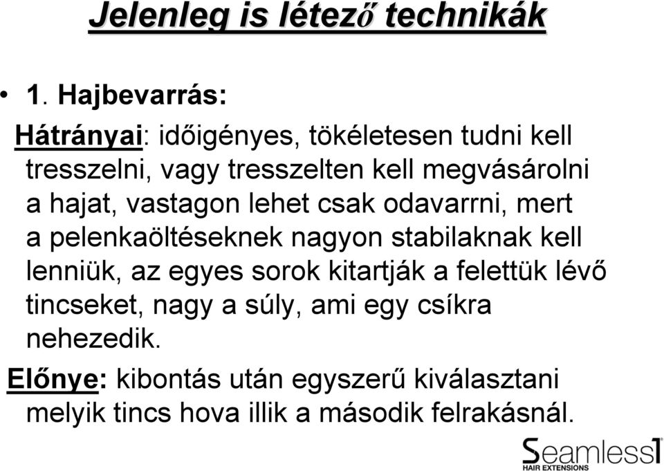 a hajat, vastagon lehet csak odavarrni, mert a pelenkaöltéseknek nagyon stabilaknak kell lenniük, az