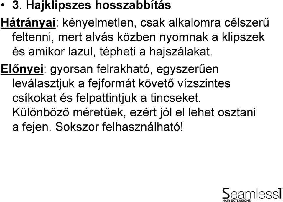 Előnyei: gyorsan felrakható, egyszerűen leválasztjuk a fejformát követő vízszintes csíkokat