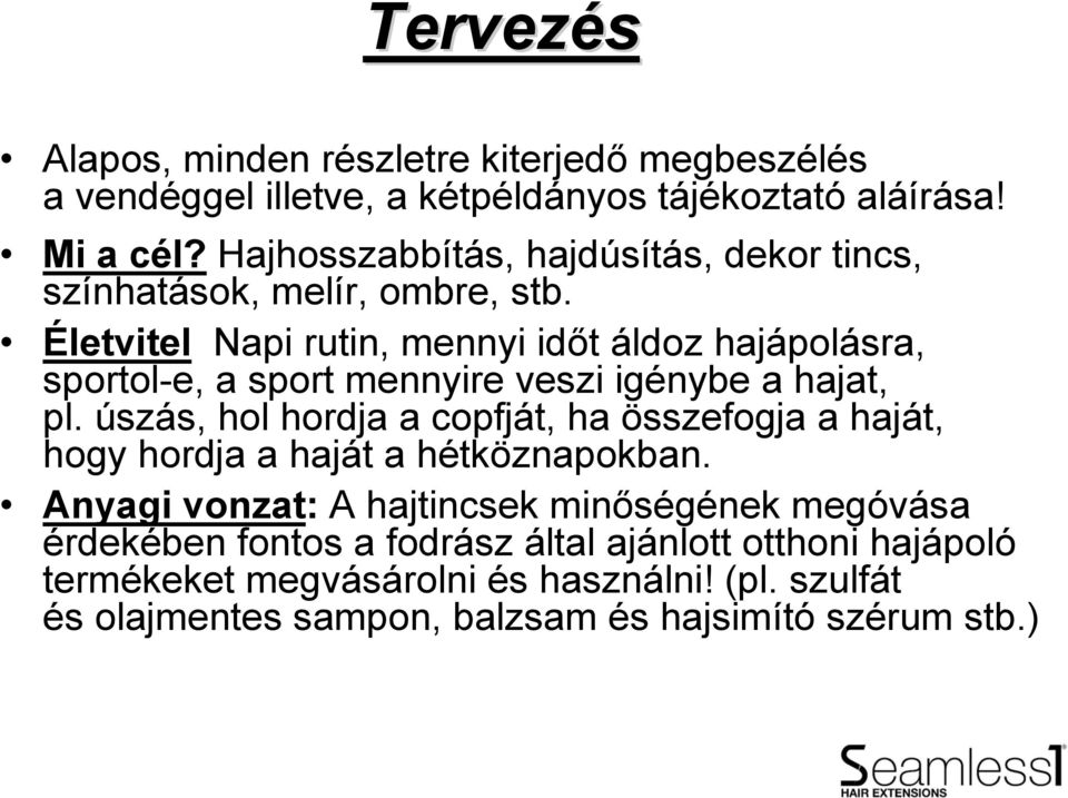 Életvitel Napi rutin, mennyi időt áldoz hajápolásra, sportol-e, a sport mennyire veszi igénybe a hajat, pl.