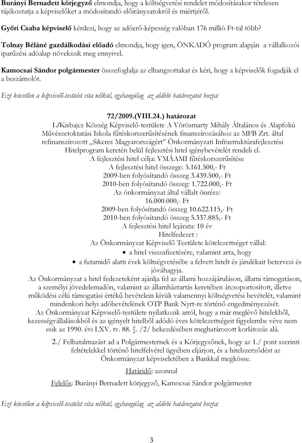 Tolnay Béláné gazdálkodási előadó elmondja, hogy igen, ÖNKADÓ program alapján a vállalkozói iparűzési adóalap növekszik meg ennyivel.