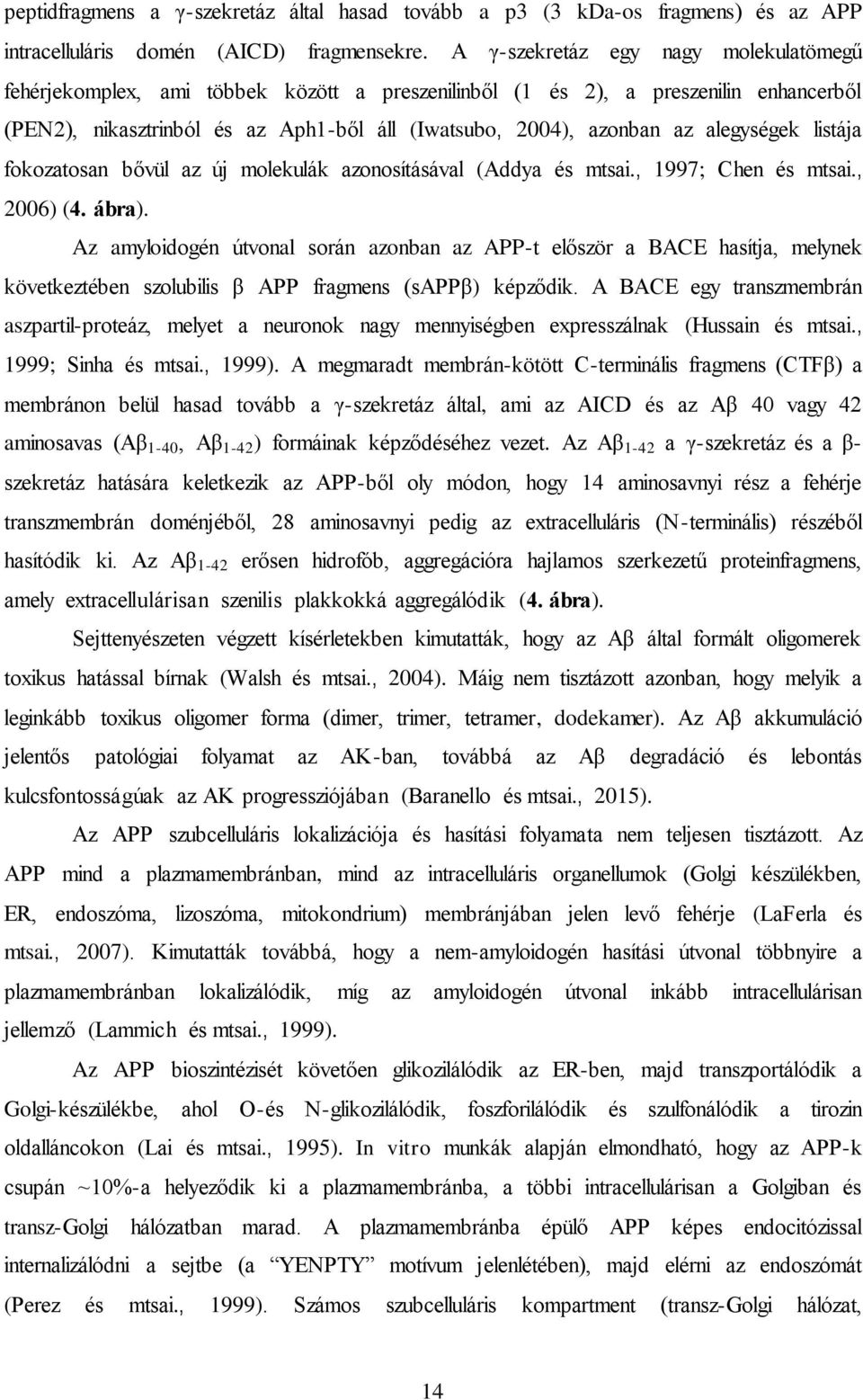 alegységek listája fokozatosan bővül az új molekulák azonosításával (Addya és mtsai., 1997; Chen és mtsai., 2006) (4. ábra).