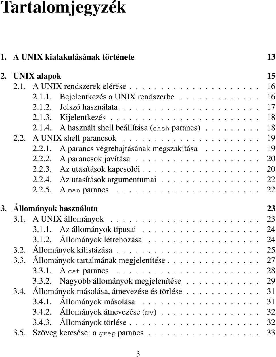 ........ 19 2.2.2. A parancsok javítása.................... 20 2.2.3. Az utasítások kapcsolói................... 20 2.2.4. Az utasítások argumentumai................ 22 2.2.5. A man parancs....................... 22 3.