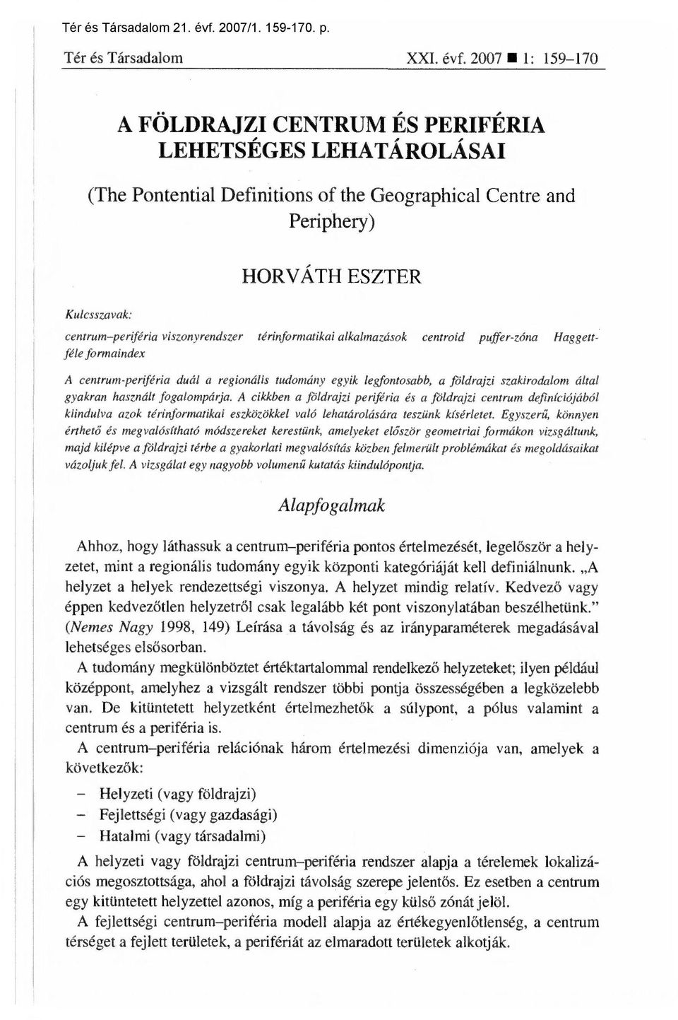 viszonyrendszer térinformatikai alkalmazások centroid puffer-zóna Haggettféle formaindex A centrum-periféria duál a regionális tudomány egyik legfontosabb, a földrajzi szakirodalom által gyakran