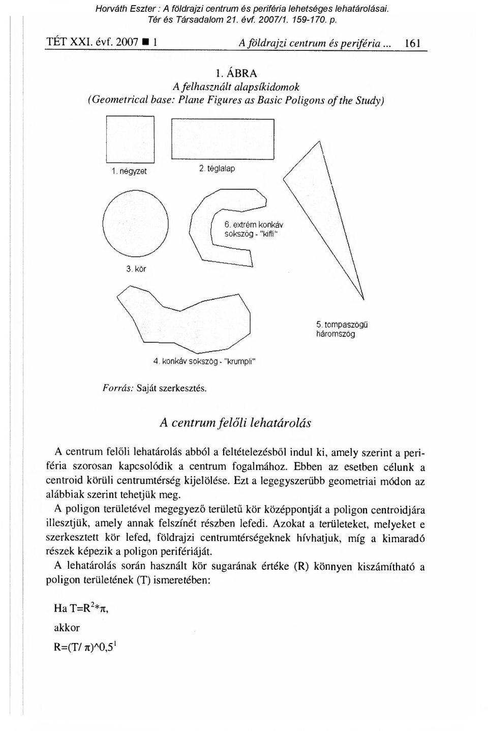 konkáv sokszbg - "krumpli" A centrum fel őli lehatárolás A centrum fel őli lehatárolás abból a feltételezésb ől indul ki, amely szerint a periféria szorosan kapcsolódik a centrum fogalmához.