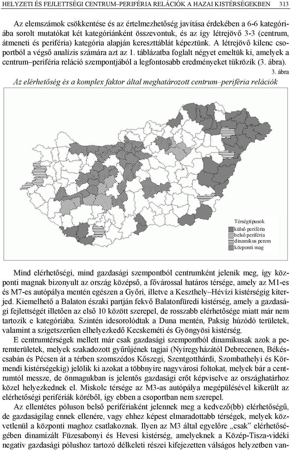 táblázatba foglalt négyet emeltük ki, amelyek a centrum periféria reláció szempontjából a legfontosabb eredményeket tükrözik (3. ábra). 3.