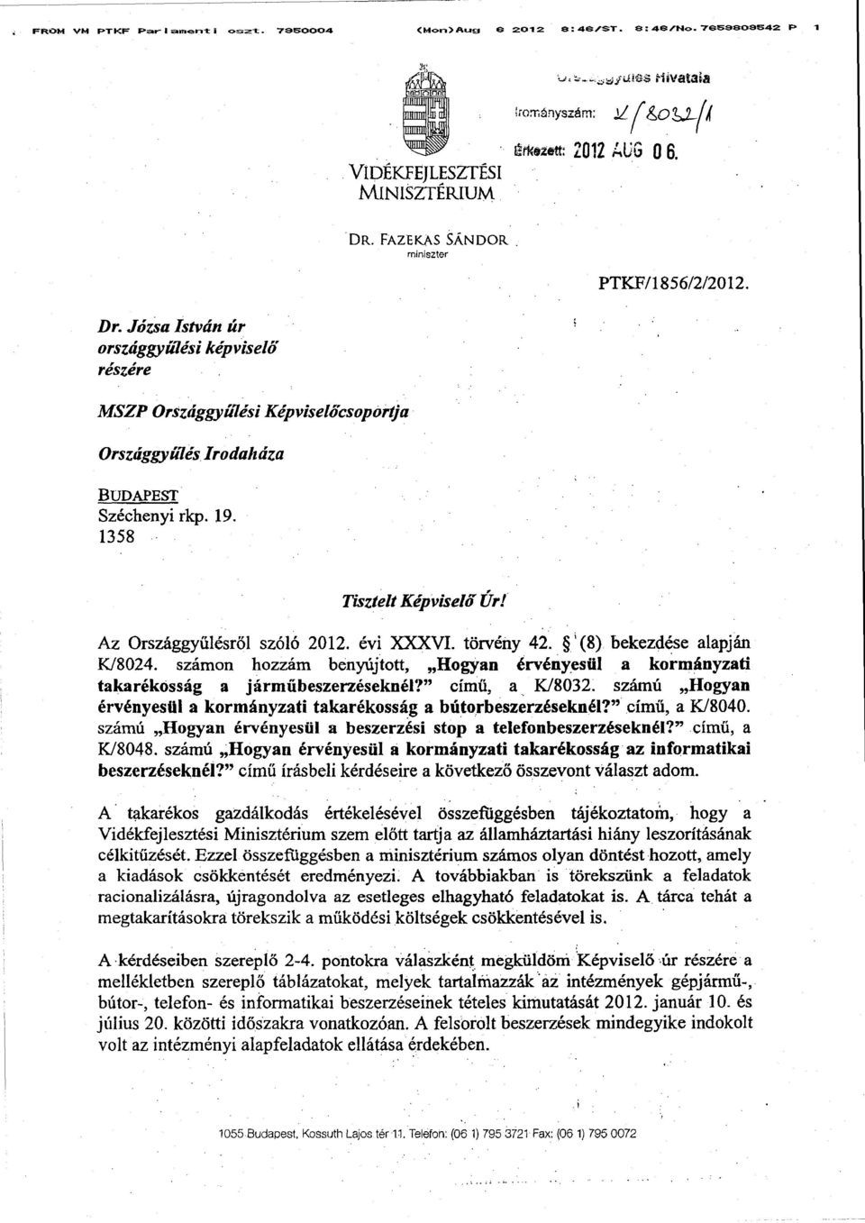 1358 Tisztelt Képviselő Úr! Az Országgyűlésről szóló 2012. évi XXXVI. törvény 42. ' (8) bekezdése alapján K/8024.