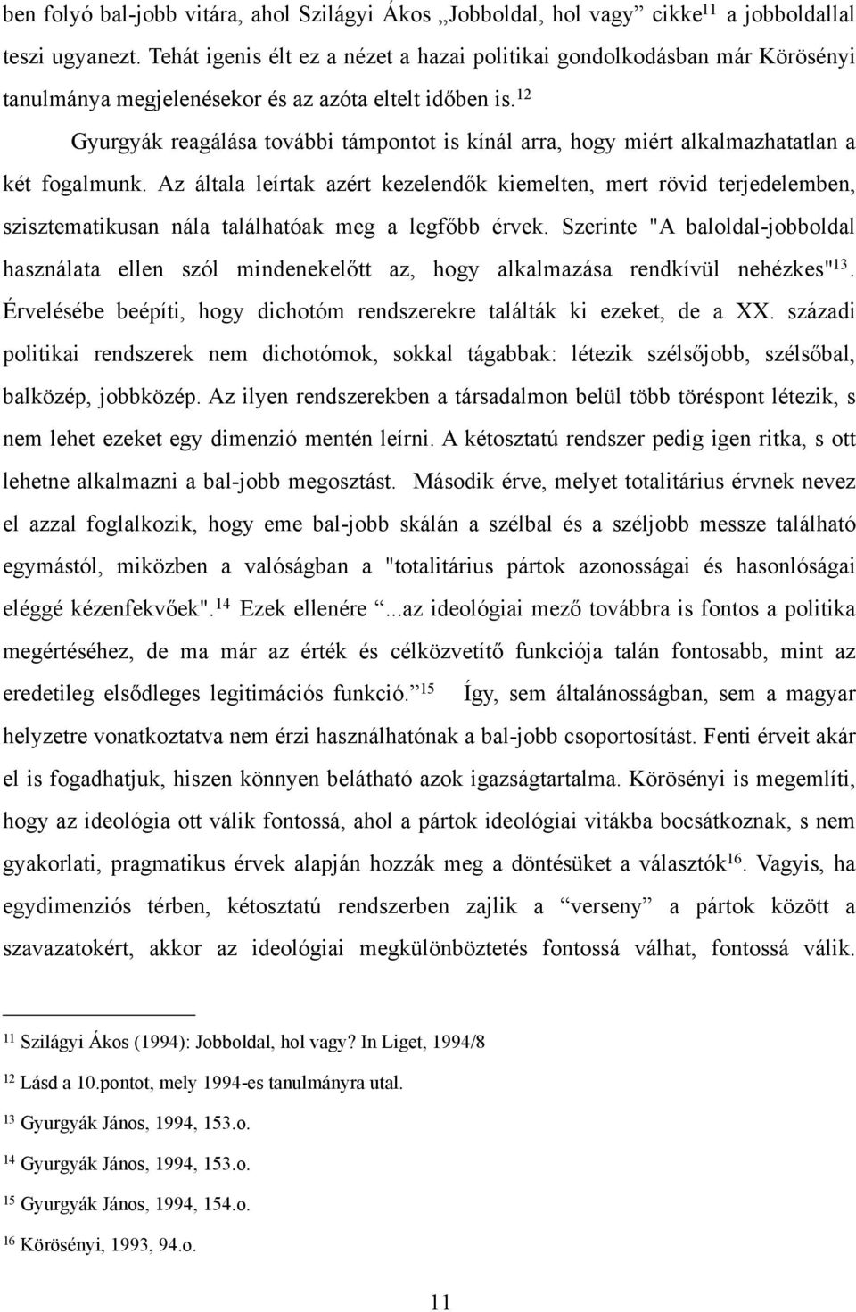 12 Gyurgyák reagálása további támpontot is kínál arra, hogy miért alkalmazhatatlan a két fogalmunk. Az általa leírtak azért kezelend!