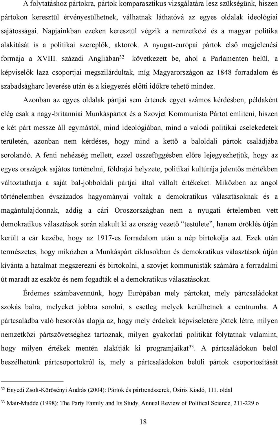 századi Angliában 32 következett be, ahol a Parlamenten belül, a képvisel!k laza csoportjai megszilárdultak, míg Magyarországon az 1848 forradalom és szabadságharc leverése után és a kiegyezés el!