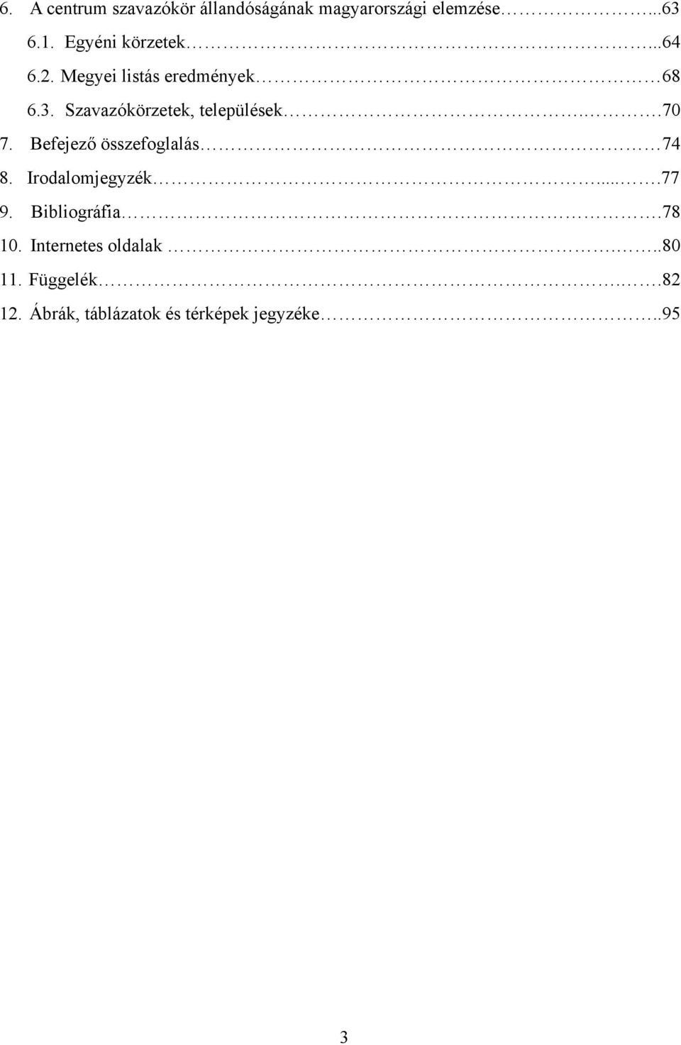 Szavazókörzetek, települések..70 7. Befejez! összefoglalás 74 8. Irodalomjegyzék.