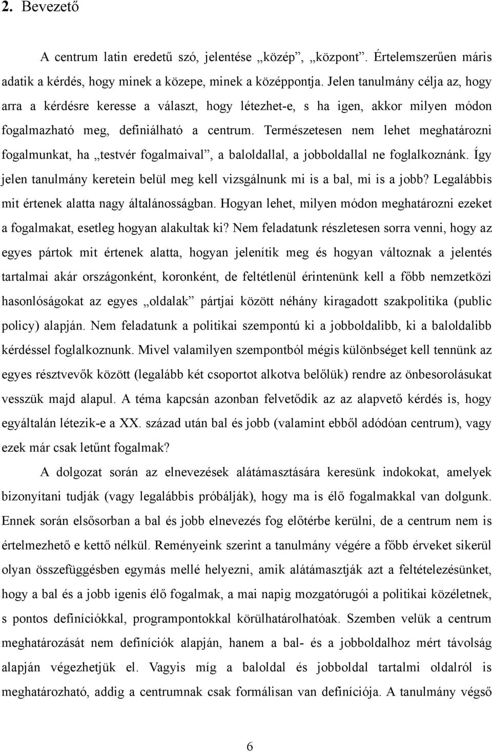 Természetesen nem lehet meghatározni fogalmunkat, ha testvér fogalmaival, a baloldallal, a jobboldallal ne foglalkoznánk.