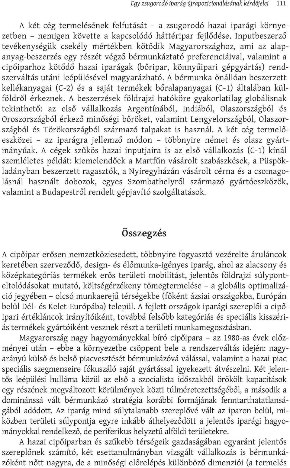 (bőripar, könnyűipari gépgyártás) rendszerváltás utáni leépülésével magyarázható.