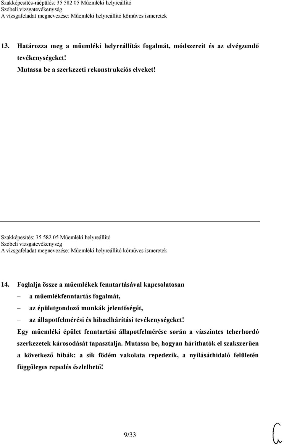 Foglalja össze a műemlékek fenntartásával kapcsolatosan a műemlékfenntartás fogalmát, az épületgondozó munkák jelentőségét, az állapotfelmérési és hibaelhárítási