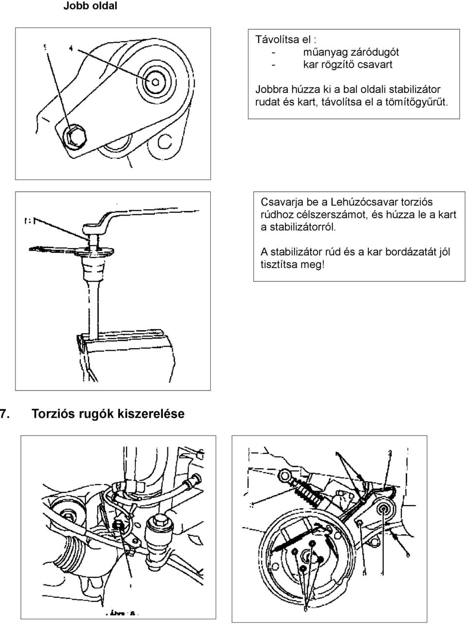 Csavarja be a Lehúzócsavar torziós rúdhoz célszerszámot, és húzza le a kart a